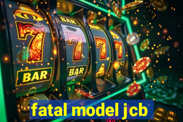 fatal model jcb